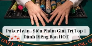 Poker Iwin - Siêu Phẩm Giải Trí Top 1 Dành Riêng Bạn HOT